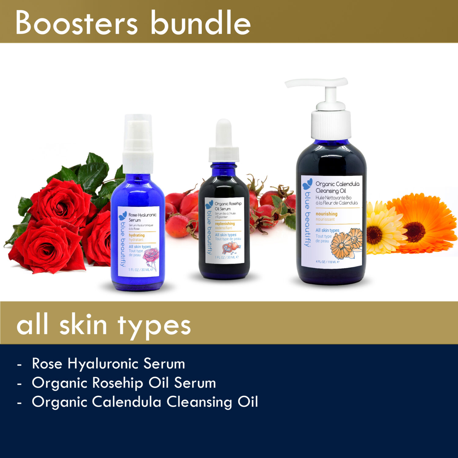 Blue Beautifly Boosters Bundle is comprised of Rose Hyaluronic Serum, Organic Rosehip Oil Serum, and Organic Calendula Cleansing Oil